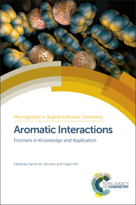 Aromatic Interactions: Frontiers in Knowledge and Application - Johnson, Darren W (Editor), and Hof, Fraser (Editor)