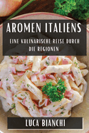 Aromen Italiens: Eine kulinarische Reise durch die Regionen