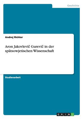 Aron Jakovlevi  Gurevi  in der sptsowjetischen Wissenschaft - Richter, Andrej