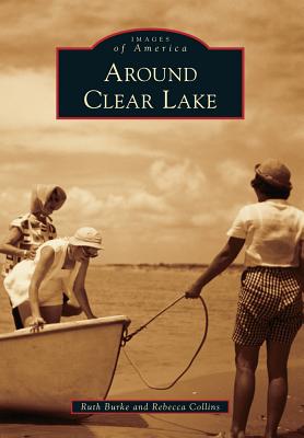 Around Clear Lake - Burke, Ruth, and Collins, Rebecca