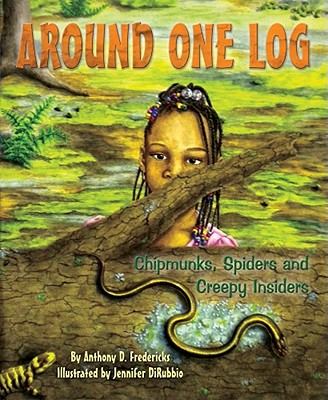 Around One Log: Chipmunks, Spiders, and Creepy Insiders - Fredericks, Anthony D