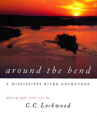 Around the Bend: A Mississippi River Adventure - Lockwood, C C