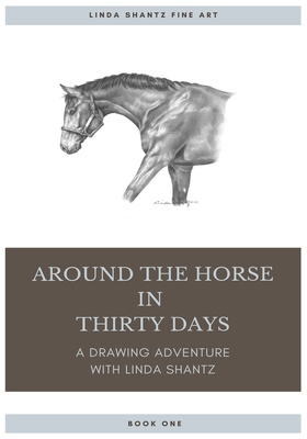 Around The Horse In Thirty Days: A drawing adventure with Linda Shantz - Shantz, Linda