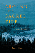 Around the Sacred Fire: Native Teligious Activism in the Red Power Era: A Narrative Map of the Indian Ecumenical Conference
