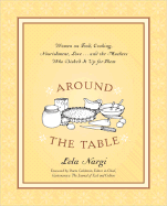 Around the Table: Women on Food, Cooking, Nourishment, Love...and the Mothers Who Dished It Up for Them