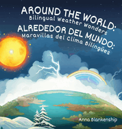 Around the World: Bilingual Weather Wonders / Alrededor del Mundo: Maravillas del Clima Biling?es