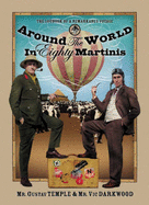 Around the World in 80 Martinis: The Logbook of a Remarkable Voyage Undertaken by Gustav Temple and Vic Darkwood