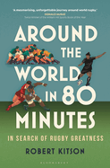 Around the World in 80 Minutes: In Search of Rugby Greatness - A WATERSTONES BEST BOOK OF THE YEAR