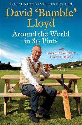 Around the World in 80 Pints: My Search for Cricket's Greatest Places - Lloyd, David