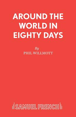 Around the World in Eighty Days - Willmott, Phil, and Verne, Jules, and Lewis, Annemarie Thomas