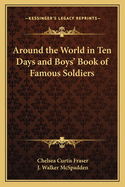 Around the World in Ten Days and Boys' Book of Famous Soldiers