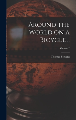 Around the World on a Bicycle ..; Volume 2 - Stevens, Thomas