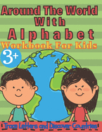 Around the World with Alphabet: Workbook for Kids, Trace Letters and Discover Countries: Real fun For Your Kid, Practice for KIDS, Workbook for kids, Kids Coloring Activity Book from A-Z, Ages 3+