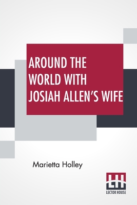 Around The World With Josiah Allen's Wife - Holley, Marietta