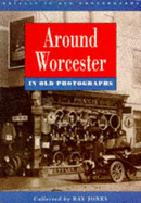 Around Worcester in Old Photographs - Jones, Ray