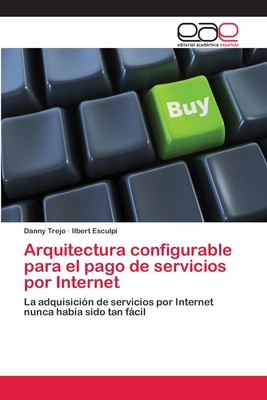 Arquitectura configurable para el pago de servicios por Internet - Trejo, Danny, and Esculpi, Ilbert