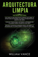 Arquitectura Limpia: 3 en 1 - Arquitectura Limpia Gua para principiantes + Consejos y trucos para el software y la programacin + Mtodos y estrategias avanzadas para el software y la programacin