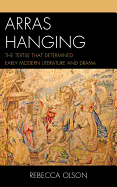 Arras Hanging: The Textile That Determined Early Modern Literature and Drama