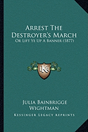 Arrest The Destroyer's March: Or Lift Ye Up A Banner (1877)