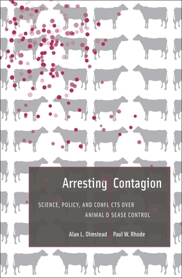 Arresting Contagion: Science, Policy, and Conflicts Over Animal Disease Control - Olmstead, Alan L, and Rhode, Paul W