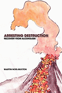 Arresting Destruction: Recovery from Alcoholism