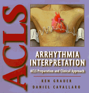 Arrhythmia Interpretation: ACLS Preparation and Clinical Approach - Grauer, Ken, and Cavallaro, Daniel