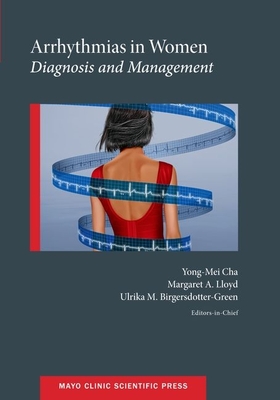 Arrhythmias in Women: Diagnosis and Management - Cha, Yong-Mei, MD (Editor), and Lloyd, Margaret A, MD (Editor), and Birgersdotter-Green, Ulrika M, MD (Editor)