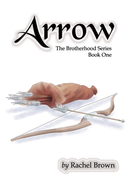 Arrow: The Brotherhood, Book One - Brown, Rachel