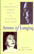 Arrows of Longing: The Correspondence Between Anas Nin and Felix Pollak, 1952-1976