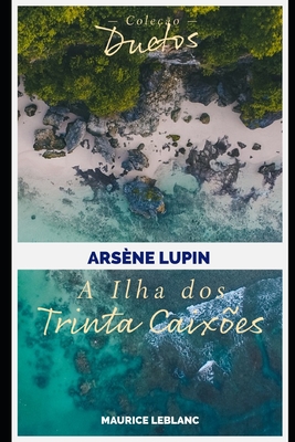 Ars?ne Lupin A Ilha dos Trinta Caix?es (Cole??o Duetos) - Koerich, Sheila (Translated by), and LeBlanc, Maurice