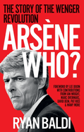 Ars?ne Who?: The Story of the Wenger Revolution