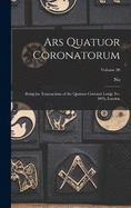 Ars Quatuor Coronatorum: Being the Transactions of the Quatuor Coronati Lodge No. 2076, London; Volume 20