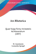Ars Rhetorica: Quae Vulgo Fertur Aristotelis Ad Alexandrum (1847)