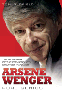 Arsene Wenger: Pure Genius: The Biography of the Premiership's Greatest Manager