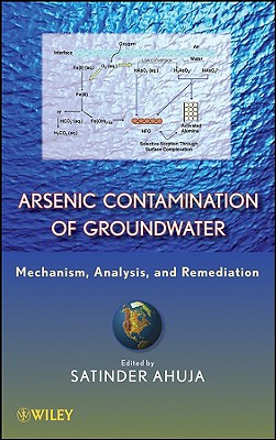 Arsenic Contamination of Groundwater: Mechanism, Analysis, and Remediation - Ahuja, Satinder, President (Editor)