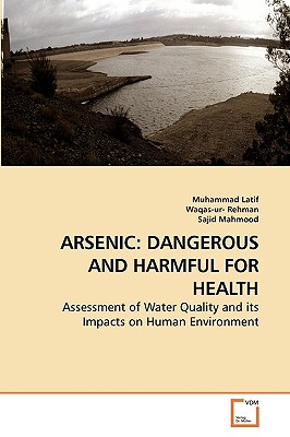 Arsenic: Dangerous and Harmful for Health - Latif, Muhammad, and Waqas-Ur-Rehman, and Mahmood, Sajid