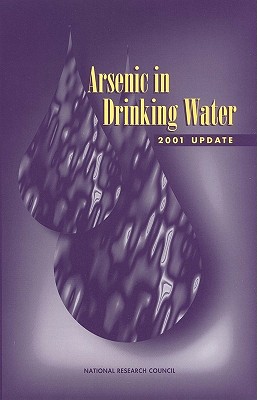 Arsenic in Drinking Water: 2001 Update - National Research Council, and Division on Earth and Life Studies, and Board on Environmental Studies and Toxicology