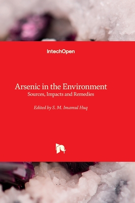 Arsenic in the Environment: Sources, Impacts and Remedies - Huq, S.M. Imamul (Editor)