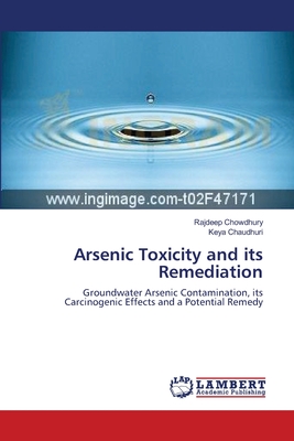 Arsenic Toxicity and its Remediation - Chowdhury, Rajdeep, and Chaudhuri, Keya