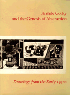 Arshile Gorky and the Genesis of Abstraction: Drawings from the Early 1930s - Spender, Matthew, and Rose, Barbara