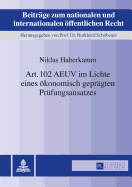 Art. 102 AEUV im Lichte eines oekonomisch gepraegten Pruefungsansatzes