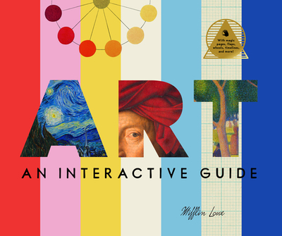 Art: An Interactive Guide: A Hands-On Tour of the World's Greatest Artists and Their Masterpieces: With Magic Pages, Flaps, Wheels, Timelines, and More! - Lowe, Mifflin