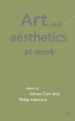 Art and Aesthetics at Work - Carr, A (Editor), and Hancock, P (Editor)