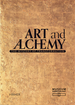 Art and Alchemy: The Mystery of Transformation - Dupr, Sven (Editor), and Von Kerssenbrock-Krosigk, Dedo (Editor), and Wismer, Beat (Editor)