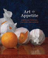Art and Appetite: American Painting, Culture, and Cuisine