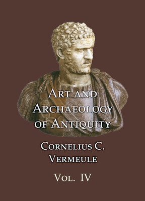 Art and Archaeology of Antiquity Volume IV - Vermeule, Cornelius C