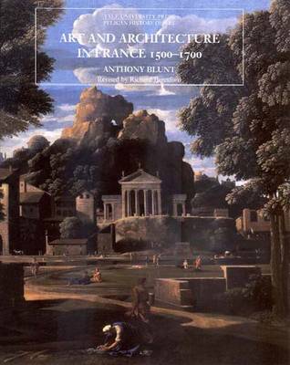 Art and Architecture in France, 1500-1700 - Blunt, Anthony