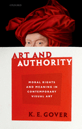 Art and Authority: Moral Rights and Meaning in Contemporary Visual Art