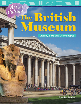 Art and Culture: The British Museum: Classify, Sort, and Draw Shapes - Davies, Monika