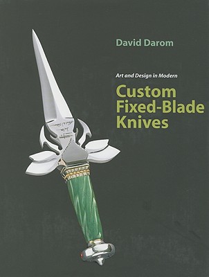 Art and Design in Modern Custom Fixed-Blade Knives - Darom, David